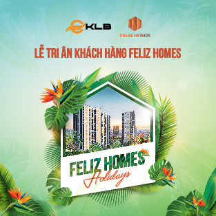 TRAILER KỲ NGHỈ HẠNH PH&Uacute;C TẠI FELIZ HOMES &ndash; SỰ KIỆN TRI &Acirc;N KH&Aacute;CH H&Agrave;NG